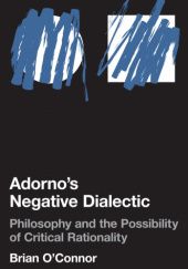 Okładka książki Adorno's Negative Dialectic Brian O'Connor