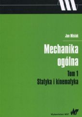 Okładka książki Mechanika ogólna. Tom 1. Statyka i kinematyka Jan Misiak