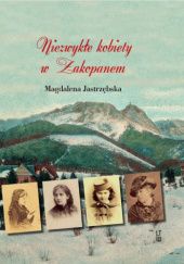 Okładka książki Niezwykłe kobiety w Zakopanem Magdalena Jastrzębska