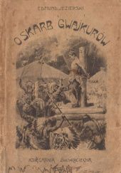 Okładka książki O skarb Gwajkurów: Opowieść przygód misjonarza w Brazylji Edmund Jezierski