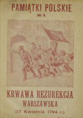Okładka książki Krwawa rezurekcja warszawska - 17 kwietnia 1794 r.: Podług współczesnych pamiętników Edmund Jezierski