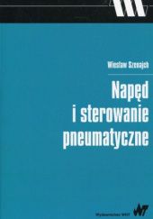 Okładka książki Napęd i sterowanie pneumatyczne Wiesław Szenajch
