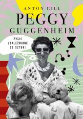 Peggy Guggenheim. Życie uzależnione od sztuki