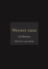 Okładka książki Weiwei-isms Ai Weiwei, Larry Warsh
