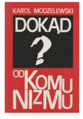 Okładka książki Dokąd od komunizmu? Karol Modzelewski