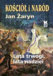Okładka książki Kościół i Naród: Lata trwogi, lata nadziei Jan Żaryn