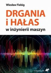 Okładka książki Drgania i hałas w inżynierii maszyn Wiesław Fiebig