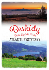 Okładka książki Beskid Śląski, Mały i Żywiecki. Atlas turystyczny Barbara Zygmańska