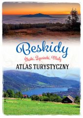 Okładka książki Beskid Śląski, Mały i Żywiecki. Atlas turystyczny Barbara Zygmańska