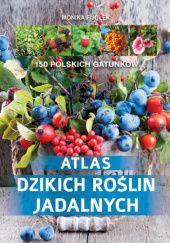 Okładka książki Atlas dzikich roślin jadalnych Monika Fijołek