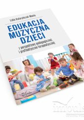 Okładka książki Edukacja muzyczna dzieci z perspektywy pedagogicznej i profilaktyczno-terapeutycznej Lidia Kataryńczuk-Mania