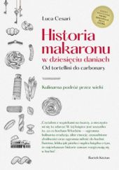 Okładka książki Historia makaronu w dziesięciu daniach. Od tortellini do carbonary Luca Cesari