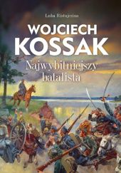 Okładka książki Wojciech Kossak. Najwybitniejszy batalista Luba Ristujczina