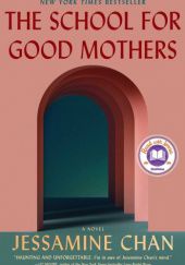 Okładka książki The School for Good Mothers Jessamine Chan