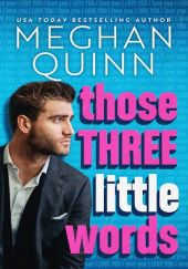 Okładka książki Those Three Little Words Meghan Quinn