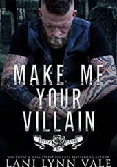 Okładka książki Make Me Your Villain Lani Lynn Vale