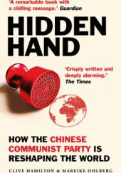 Okładka książki Hidden Hand: Exposing How the Chinese Communist Party is Reshaping the World Clive Hamilton, Mareike Ohlberg