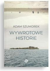 Okładka książki Wywrotowe historie Adam Szumorek