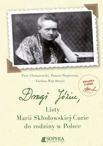 Drogi Józiu. Listy Marii Skłodowskiej-Curie do rodziny w Polsce