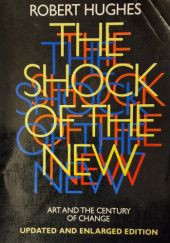 Okładka książki The Shock of the New: Art and the Century of Change Robert Hughes