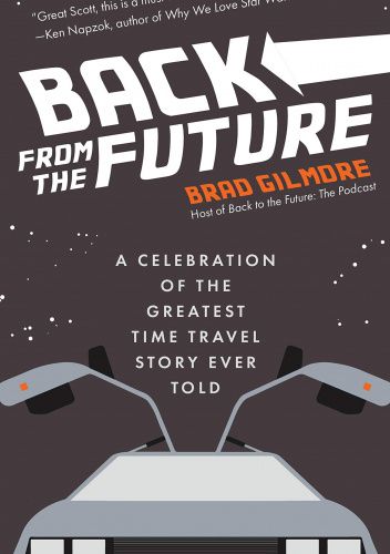 Back From the Future: A Celebration of the Greatest Time Travel Story Ever Told