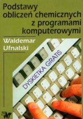 Okładka książki Podstawy obliczeń chemicznych z programami komputerowymi Waldemar Ufnalski