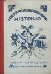 Okładka książki Nieprawdopodobna historja Anna Lewicka