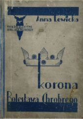 Okładka książki Korona Bolesława Chrobrego. Powieść historyczna Anna Lewicka