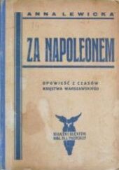 Okładka książki Za Napoleonem. Opowieść z czasów Księstwa Warszawskiego Anna Lewicka