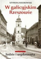 Okładka książki W galicyjskim Rzeszowie Szymon Jakubowski