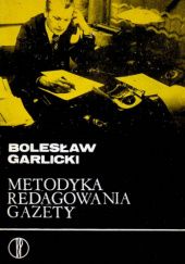 Okładka książki Metodyka redagowania gazety Bolesław Garlicki