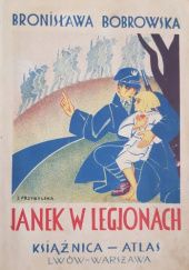 Okładka książki Janek w legjonach. Opowiadanie dla młodzieży osnute na tle prawdziwego zdarzenia Bronisława Bobrowska
