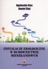 Okładka książki Instalacje ekologiczne w budownictwie mieszkaniowym Daniel Słyś, Agnieszka Stec