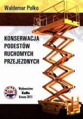 Okładka książki Konserwacja podestów ruchomych przejezdnych Waldemar Polko