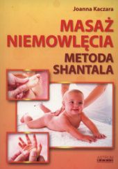 Okładka książki Masaż niemowlęcia. Metoda Shantala Joanna Kaczara