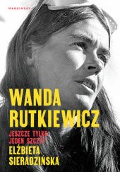 Okładka książki Wanda Rutkiewicz. Jeszcze tylko jeden szczyt Elżbieta Sieradzińska