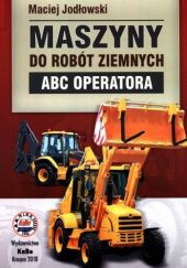Okładka książki Maszyny do robót ziemnych. ABC operatora Maciej Jodłowski