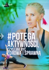 Okładka książki Potęga aktywności, czyli jak być zdrową i sprawną Agnieszka Peszek