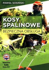 Okładka książki Kosy spalinowe. Bezpieczna obsługa Paweł Sosiński