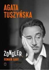 Okładka książki Żongler. Romain Gary Agata Tuszyńska