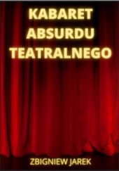 Okładka książki Kabaret Absurdu Teatralnego Zbigniew Jarek