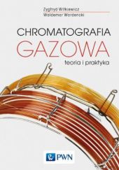 Okładka książki Chromatografia gazowa. Teoria i praktyka Waldemar Wardencki, Zygfryd Witkiewicz