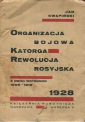 Organizacja bojowa, katorga, rewolucja rosyjska. Z moich wspomnień 1905-1919