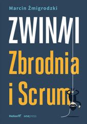 Okładka książki Zwinni. Zbrodnia i Scrum Marcin Żmigrodzki