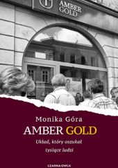 Okładka książki Amber Gold. Układ, który oszukał tysiące ludzi Monika Góra