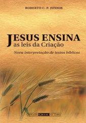 Okładka książki Jezus naucza o prawach stworzenia: Nowa interpretacja tekstów biblijnych Roberto C. P. Junior