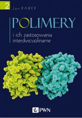 Okładka książki Polimery i ich zastosowania interdyscyplinarne. Tom 2 Jan Rabek