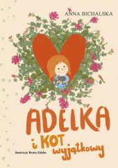 Okładka książki Adelka i kot wyjątkowy Anna Bichalska, Beata Zdęba (ilustratorka)