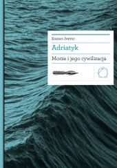 Okładka książki Adriatyk. Morze i jego cywilizacja Egidio Ivetic