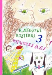 Okładka książki Kadelkowe rozterki 3 Potworna Zuzia Magdalena Ludwiczak